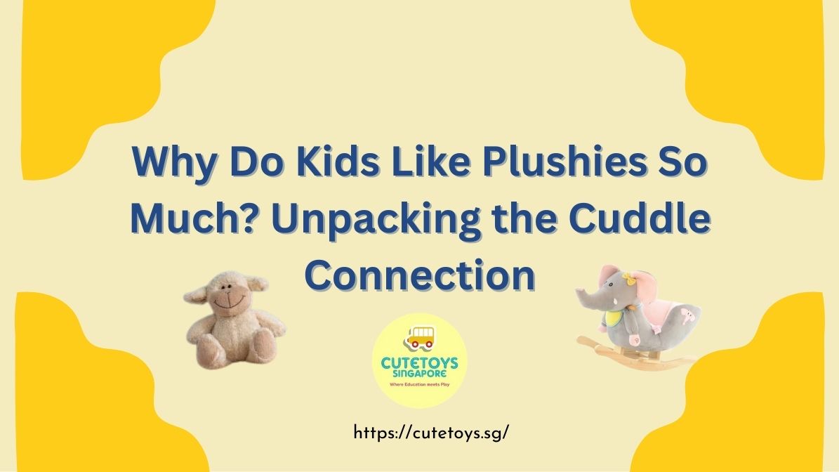 Why Do Kids Like Plushies So Much Unpacking the Cuddle Connection